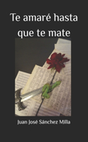 Te amaré hasta que te mate
