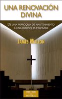Una renovacion divina: De una parroquia de mantenimiento a una parroquia misionera