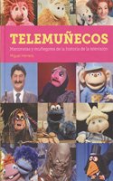 TELEMUNECOS. MARIONETAS Y MUNEGOTES DE LA HISTORIA DE LA TELEVISION