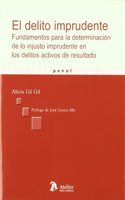 Delito imprudente, el. Fundamentos para la determinacion de lo injusto imprudente en los delitos activos de resultado. (Spanish Edition)