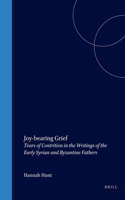 Joy-Bearing Grief: Tears of Contrition in the Writings of the Early Syrian and Byzantine Fathers