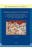 From Eurasia to Europe: Crete and the Aegean World in the Bronze and Early Iron Ages (3rd - Early 1st Millennia BC)(6 Monographs on Antiquity)