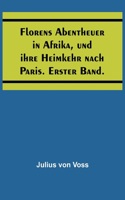 Florens Abentheuer in Afrika, und ihre Heimkehr nach Paris. Erster Band.