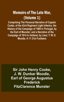 Memoirs of the Late War, (Volume 1); Comprising the Personal Narrative of Captain Cooke, of the 43rd Regiment Light Infantry; the History of the Campaign of 1809 in Portugal, by the Earl of Munster; and a Narrative of the Campaign of 1814 in Hollan