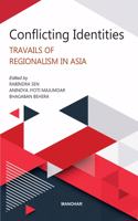 Conflicting Identities Travails of Regionalism in Asia.