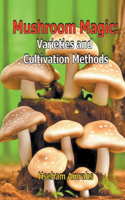 Mushroom Magic: Varieties and Cultivation Methods