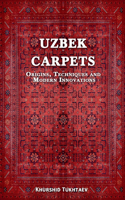 Uzbek Carpets. Origins, techniques and modern innovations