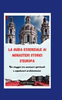 La Guida Essenziale AI Monasteri Storici d'Europa