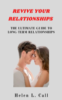 Revive Your Relationships: The Ultimate Guide to Long-Term Relationships