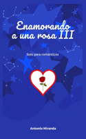 Enamorando a Una Rosa III: Solo para románticos