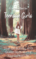 Survival Book For Teenage Girls: Stop Girl Bullying And Queen Bees To Live Your School Life: Help Smart Girls Empower Themselves Against Mean Chicks