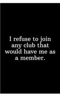 I refuse to join any club that would have me as a member.