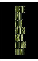 Hustle Until Your Haters Ask If You Are Hiring: Lined Notebook / Journal Gift, 100 Pages, 6x9, Soft Cover, Matte Finish for Girl Bosses