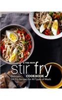 The New Stir Fry Cookbook: Delicious Stir Fry Recipes for All Types of Meals (2nd Edition)
