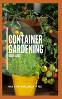 Container Gardening Book Guide: How To Plant Or Vegetables And Flowers In Small Places