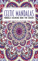 Celtic Mandalas, Mandala Coloring Book For Senior: An Adult Coloring Book with Fantastic Mandalas for for Relaxation, Fun, and Stress Relief