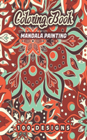 MANDALA PAINTING Coloring Book: 100 Beautiful Mandalas for Stress Relief and Relaxation