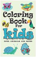 coloring book for kids, cute animals and more: coloring book for kids, cute animals and more