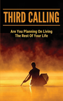 Third Calling: Are You Planning On Living The Rest Of Your Life: Book About Spiritual Significance Of Life