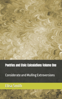 Poetries and Stoic Calculations Volume One: Considerate and Mulling Extroversions