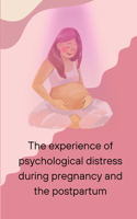 experience of psychological distress during pregnancy and the postpartum