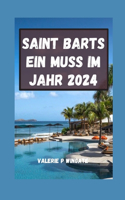 SAINT BARTS Ein Muss im Jahr 2024: Erinnerungen im Paradies schaffen: Ein Leitfaden durch Kultur, Küche und Küstenzauber