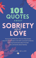 101 Quotes about Sobriety and Love: Empowering Reflections: Discover Quotes about Positive Mindset in this Self-Love book for Women, Featuring Good Quotes about Yourself, and Quotes ab