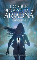 Lo que perseguía a Ariadna: Fantasía oscura contemporánea