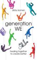 Generation WE: Healing Together To Create Better (A Teaching Memoir and Spiritual Healing Journey)