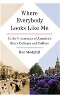 Where Everybody Looks Like Me: Life, Death and Resurrection at the Black College