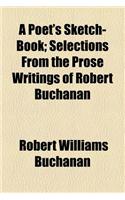 A Poet's Sketch-Book; Selections from the Prose Writings of Robert Buchanan