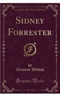 Sidney Forrester (Classic Reprint)