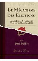 Le Mécanisme Des Émotions: Leçons Faites a l'Université Nouvelle de Bruxelles, 1903 (Classic Reprint)