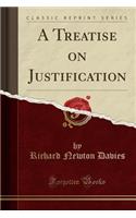 A Treatise on Justification (Classic Reprint)