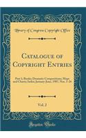 Catalogue of Copyright Entries, Vol. 2: Part 1; Books; Dramatic Compositions; Maps and Charts; Index; January-June, 1907, Nos. 1-26 (Classic Reprint)