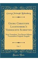 Georg Christoph Lichtenberg's Vermischte Schriften, Vol. 7: Neue Vermehrte, Von Dessen Söhnen Veranstaltete Original-Ausgabe (Classic Reprint)