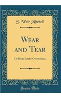 Wear and Tear: Or Hints for the Overworked (Classic Reprint)
