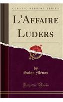 L'Affaire Luders (Classic Reprint)