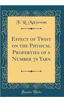 Effect of Twist on the Physical Properties of a Number 7s Yarn (Classic Reprint)