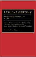Judaica Americana: Set a Bibliography of Publications to 1900/Volume 1, Chronological File 1676 to 1889/Volume 2, Chronological File 1890