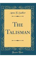 The Talisman (Classic Reprint)