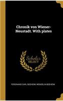 Chronik von Wiener-Neustadt. With plates