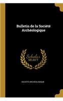 Bulletin de la Société Archéologique