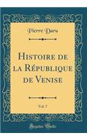 Histoire de la RÃ©publique de Venise, Vol. 7 (Classic Reprint)