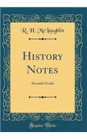 History Notes: Seventh Grade (Classic Reprint)