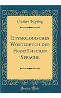 Etymologisches WÃ¶rterbuch Der FranzÃ¶sischen Sprache (Classic Reprint)