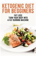 Ketogenic Diet For Begginers - Fat Loss - Turn Your Body Into A Fat Burning Machine