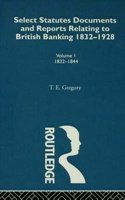 Select Statutes, Documents and Reports Relating to British Banking, 1832-1928: Volume 1