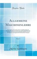 Allgemeine Maschinenlehre, Vol. 3: Ein Leitfaden FÃ¼r VortrÃ¤ge, Sowie Zum Selbststudium Des Heutigen Maschinenwesens; Strassen-Und Eisenbahnfuhrwerke, Einschliesslich Der Locomotiven, Dampf-Omnibusse, So Wie Der Maschinen Und Apparate FÃ¼r Pneumat: Ein Leitfaden FÃ¼r VortrÃ¤ge, Sowie Zum Selbststudium Des Heutigen Maschinenwesens; Strassen-Und Eisenbahnfuhrwerke, Einschliesslich Der Locomotiven