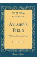 Aylmer's Field: With Introduction and Notes (Classic Reprint)